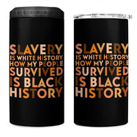 Black History Melanin 4 in 1 Can Cooler Tumbler Slavery Is White History How My People Survived Is Black History - Wonder Print Shop
