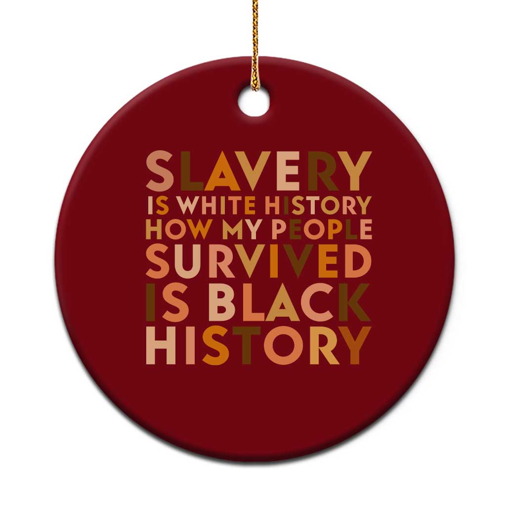 Black History Melanin Ceramic Ornament Slavery Is White History How My People Survived Is Black History - Wonder Print Shop