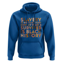 Black History Melanin Hoodie Slavery Is White History How My People Survived Is Black History - Wonder Print Shop