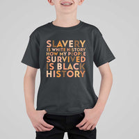 Black History Melanin T Shirt For Kid Slavery Is White History How My People Survived Is Black History - Wonder Print Shop