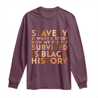Black History Melanin Long Sleeve Shirt Slavery Is White History How My People Survived Is Black History - Wonder Print Shop