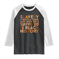Black History Melanin Raglan Shirt Slavery Is White History How My People Survived Is Black History - Wonder Print Shop