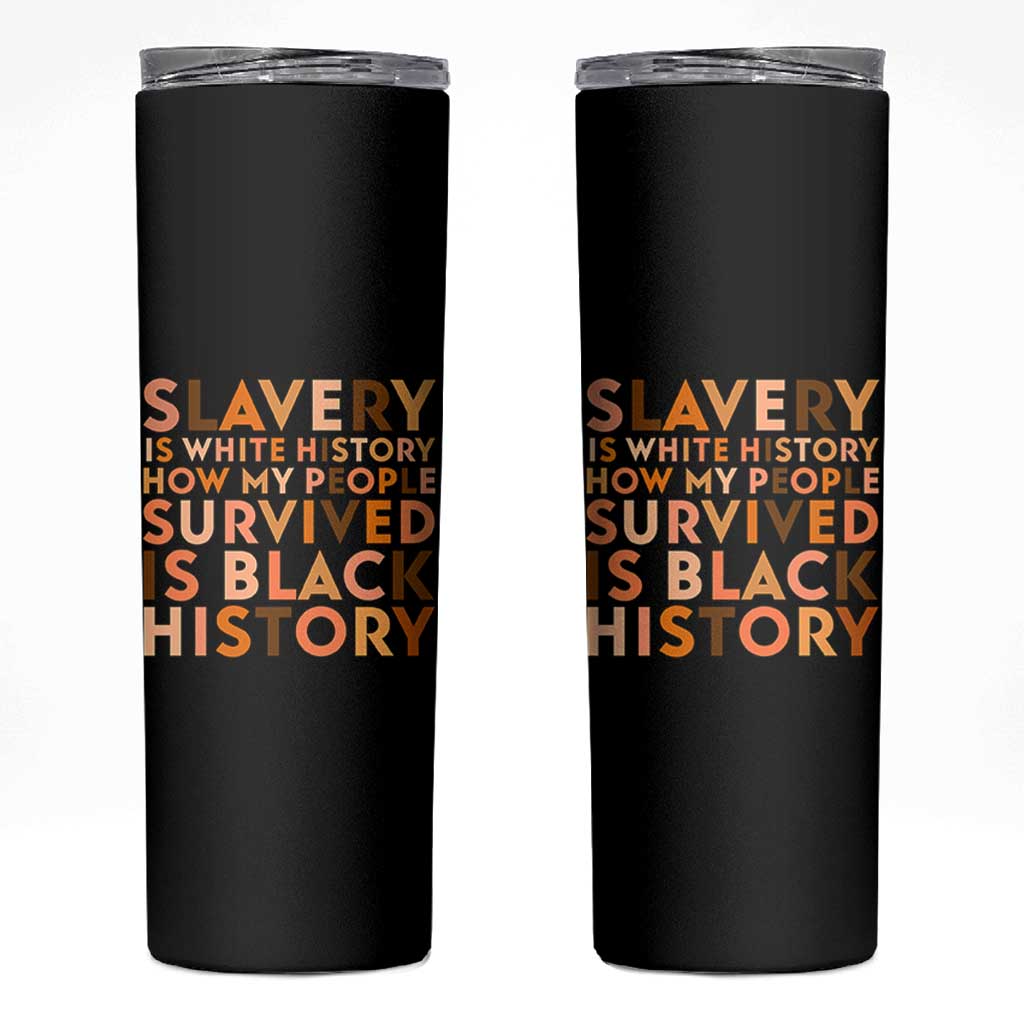 Black History Melanin Skinny Tumbler Slavery Is White History How My People Survived Is Black History - Wonder Print Shop