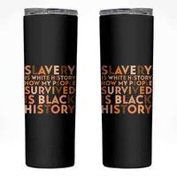 Black History Melanin Skinny Tumbler Slavery Is White History How My People Survived Is Black History - Wonder Print Shop