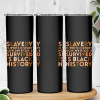 Black History Melanin Skinny Tumbler Slavery Is White History How My People Survived Is Black History - Wonder Print Shop