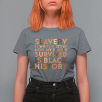 Black History Melanin T Shirt For Women Slavery Is White History How My People Survived Is Black History - Wonder Print Shop