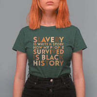 Black History Melanin T Shirt For Women Slavery Is White History How My People Survived Is Black History - Wonder Print Shop