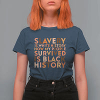Black History Melanin T Shirt For Women Slavery Is White History How My People Survived Is Black History - Wonder Print Shop