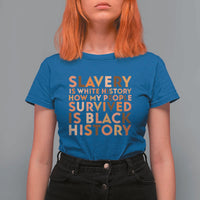Black History Melanin T Shirt For Women Slavery Is White History How My People Survived Is Black History - Wonder Print Shop