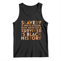 Black History Melanin Tank Top Slavery Is White History How My People Survived Is Black History - Wonder Print Shop