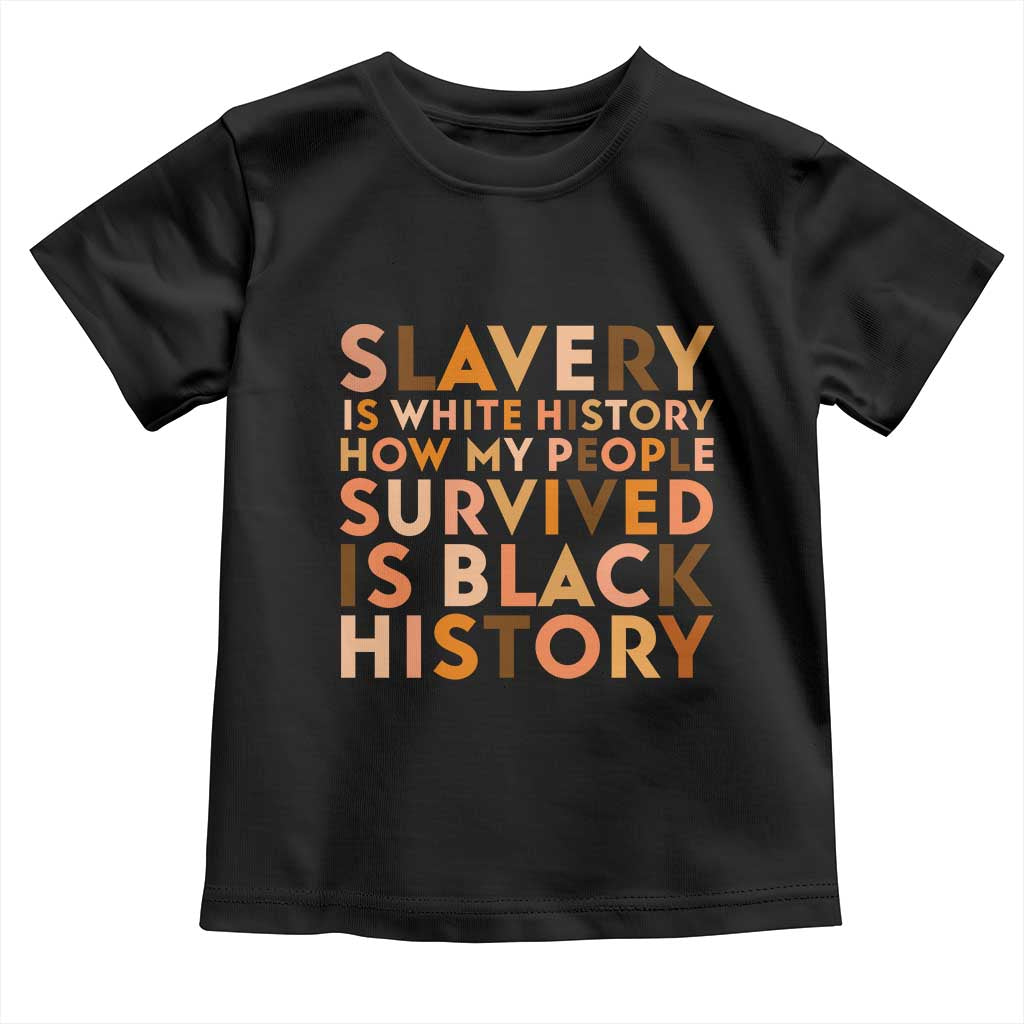 Black History Melanin Toddler T Shirt Slavery Is White History How My People Survived Is Black History - Wonder Print Shop