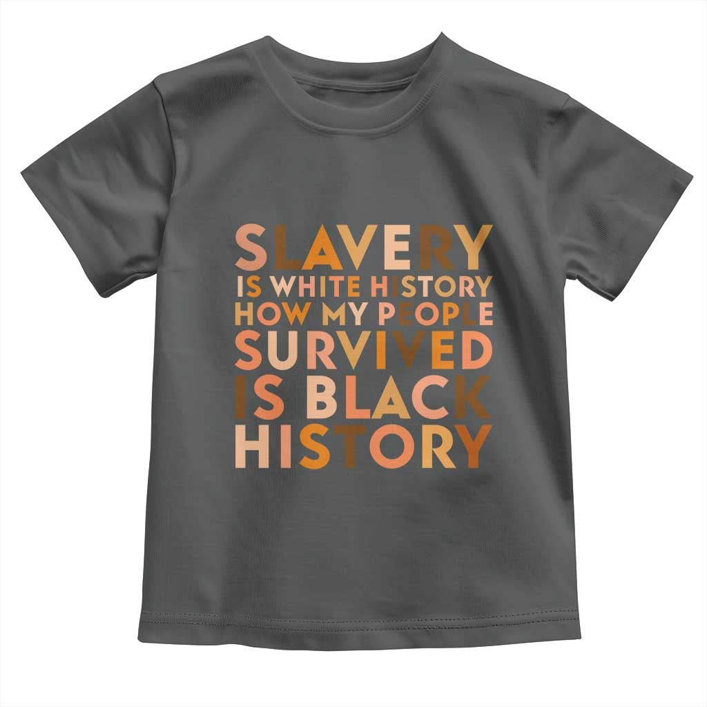 Black History Melanin Toddler T Shirt Slavery Is White History How My People Survived Is Black History - Wonder Print Shop