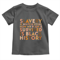 Black History Melanin Toddler T Shirt Slavery Is White History How My People Survived Is Black History - Wonder Print Shop