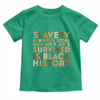 Black History Melanin Toddler T Shirt Slavery Is White History How My People Survived Is Black History - Wonder Print Shop