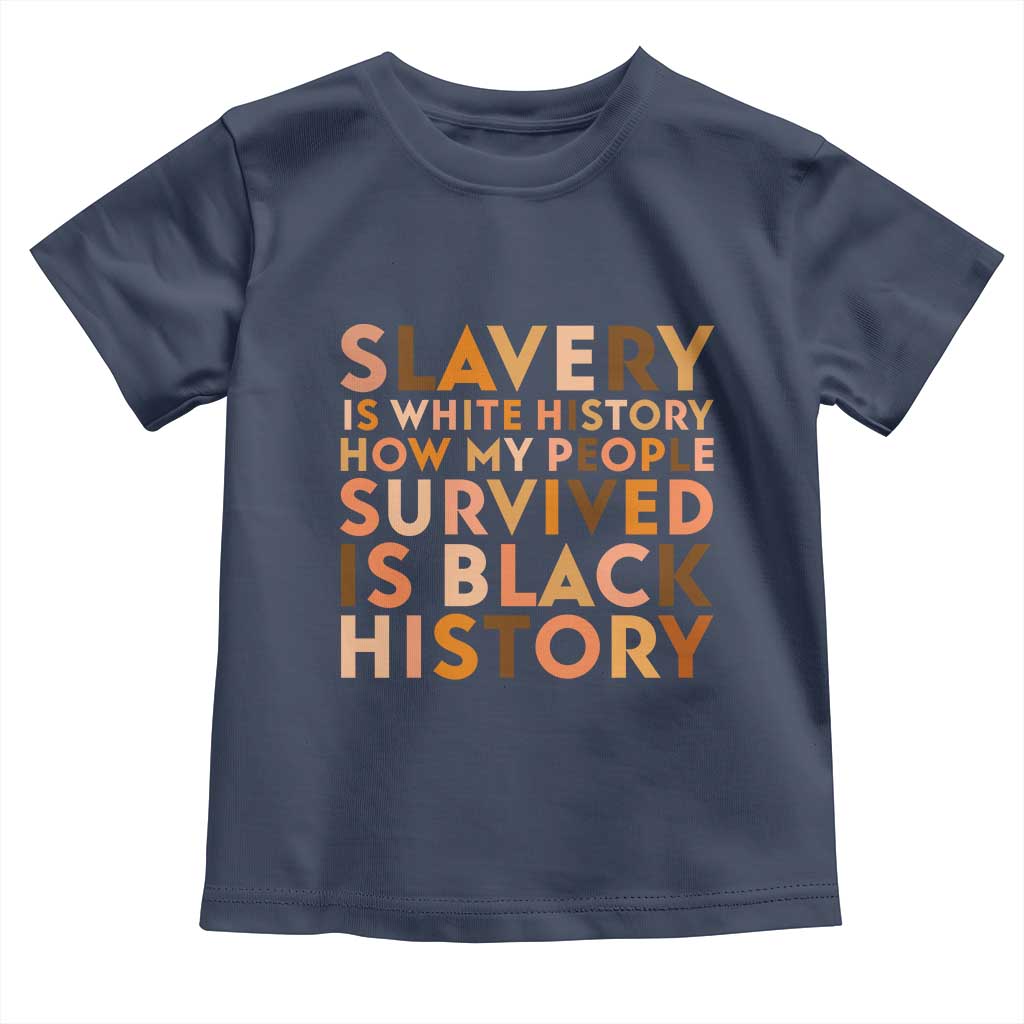 Black History Melanin Toddler T Shirt Slavery Is White History How My People Survived Is Black History - Wonder Print Shop