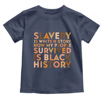 Black History Melanin Toddler T Shirt Slavery Is White History How My People Survived Is Black History - Wonder Print Shop