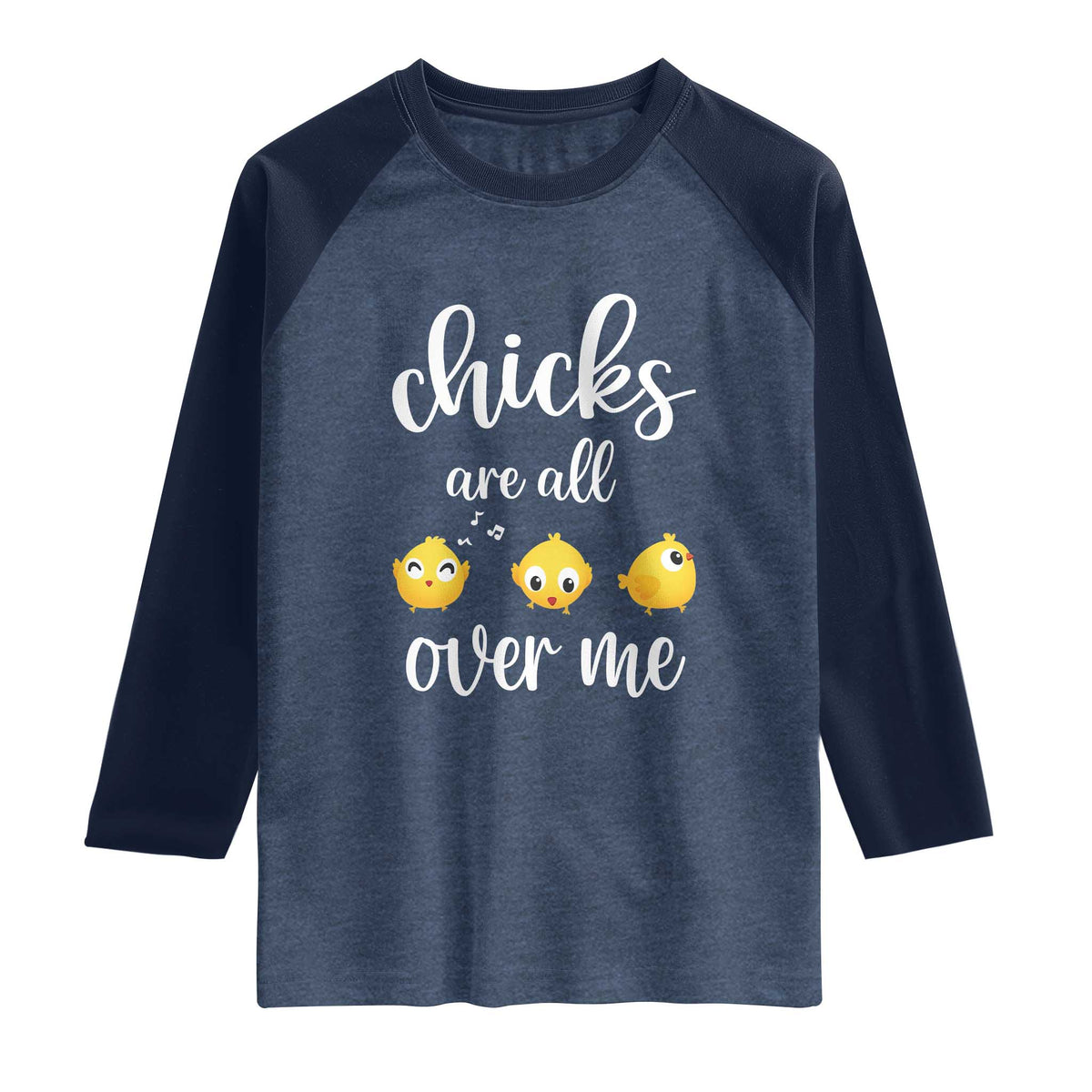 Chicks Are All Over Me Raglan Shirt Funny Easter Kids