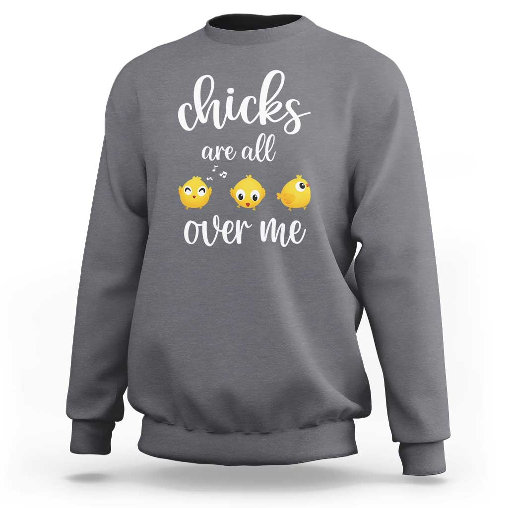 Chicks Are All Over Me Sweatshirt Funny Easter Kids