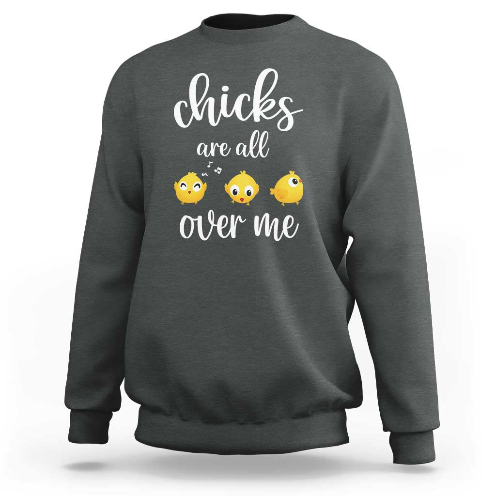 Chicks Are All Over Me Sweatshirt Funny Easter Kids