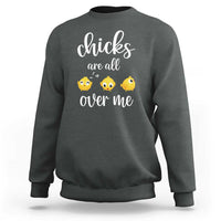 Chicks Are All Over Me Sweatshirt Funny Easter Kids
