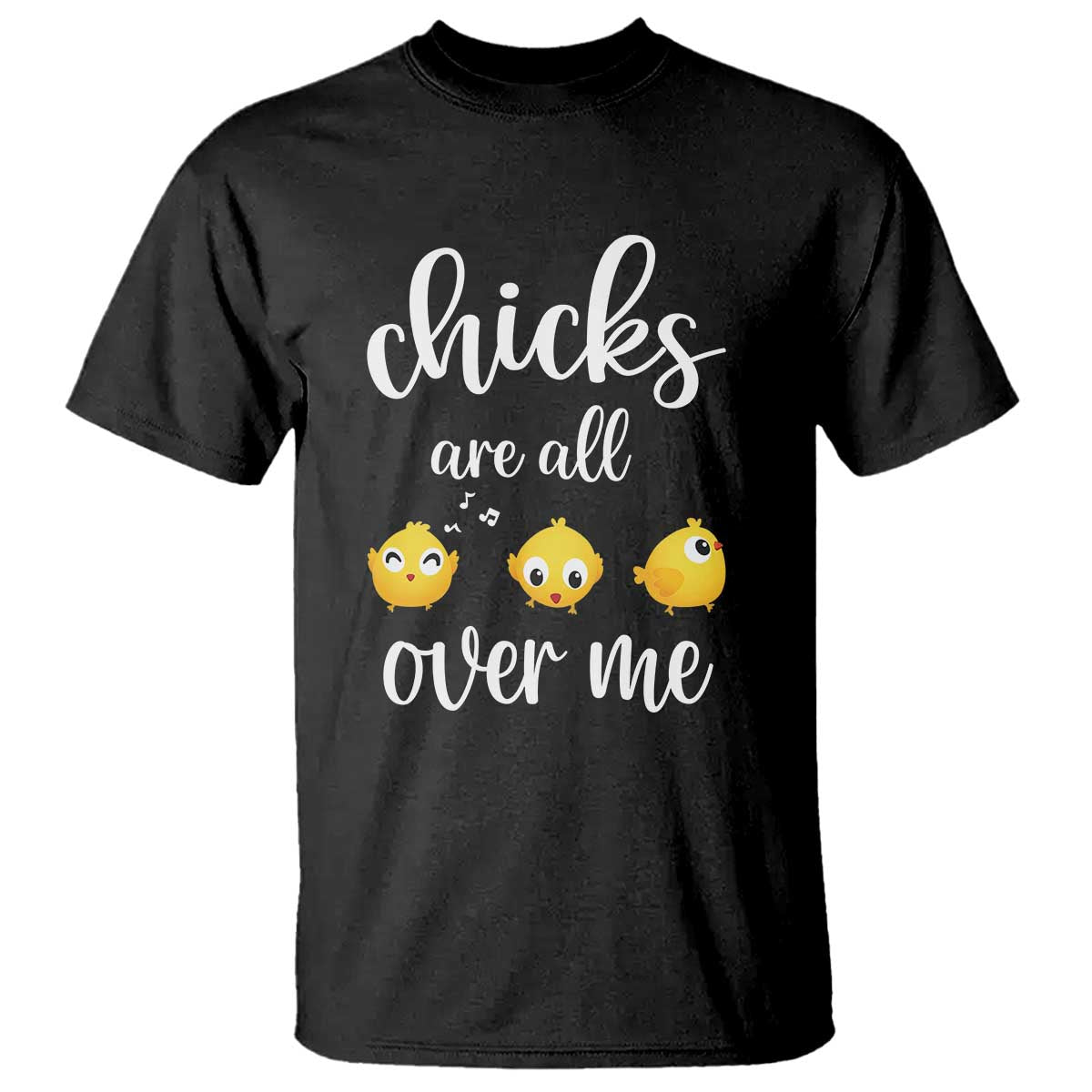Chicks Are All Over Me T Shirt Funny Easter Kids