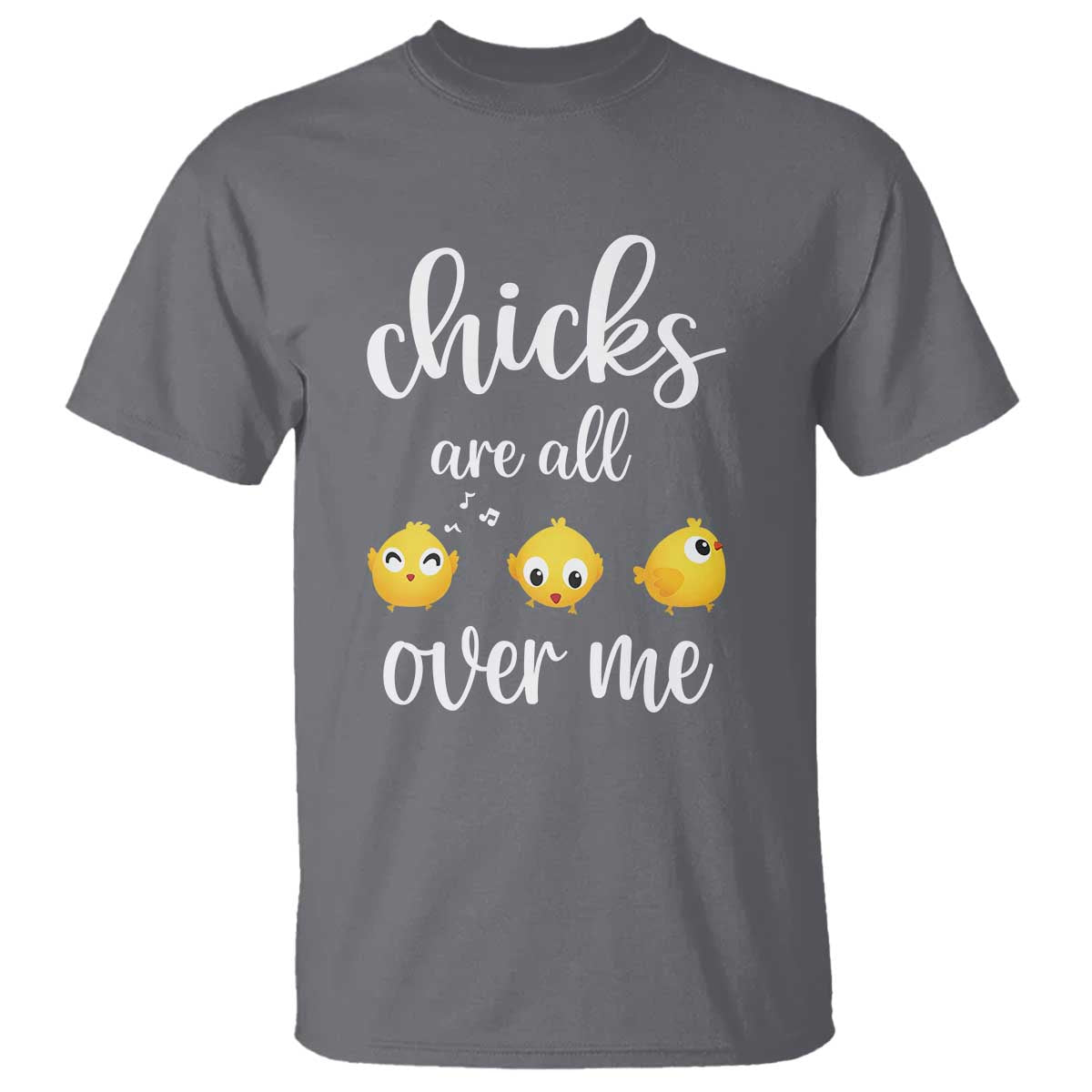 Chicks Are All Over Me T Shirt Funny Easter Kids