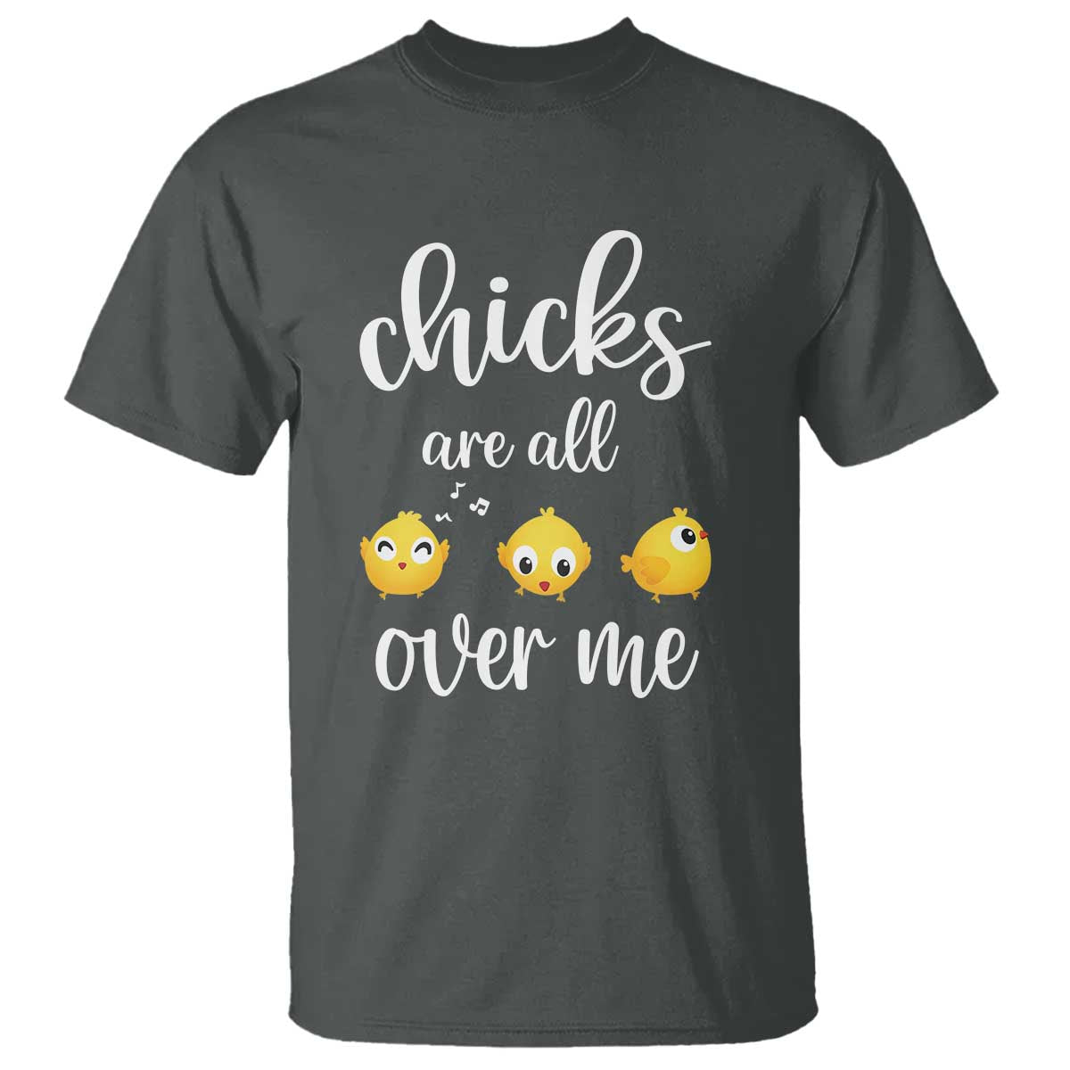 Chicks Are All Over Me T Shirt Funny Easter Kids