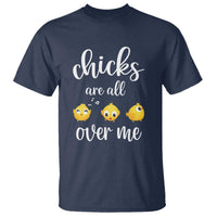 Chicks Are All Over Me T Shirt Funny Easter Kids