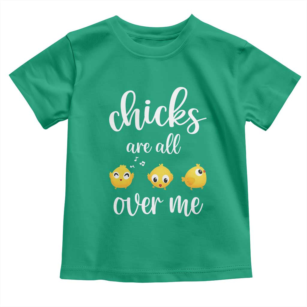 Chicks Are All Over Me Toddler T Shirt Funny Easter Kids