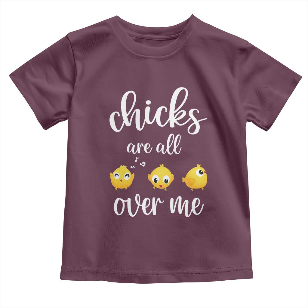 Chicks Are All Over Me Toddler T Shirt Funny Easter Kids