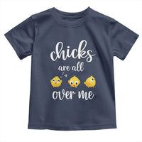 Chicks Are All Over Me Toddler T Shirt Funny Easter Kids