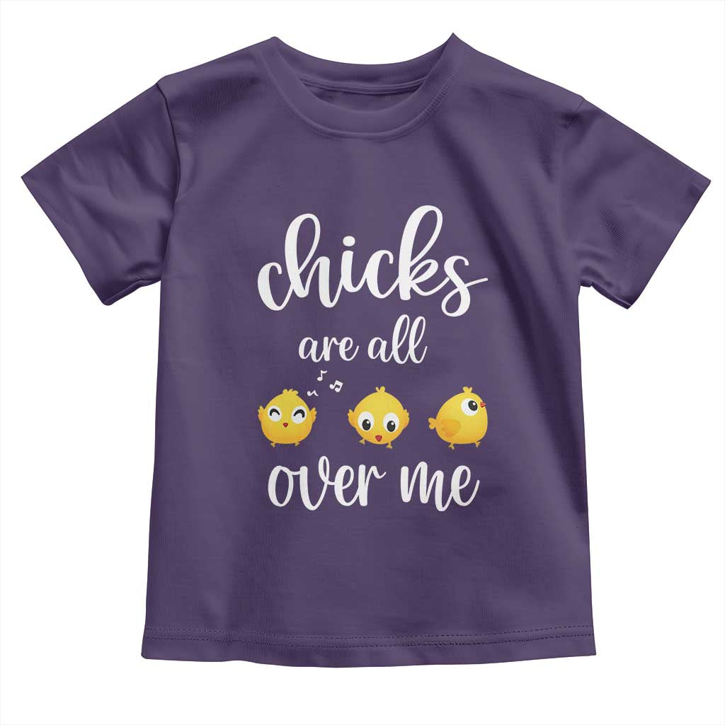 Chicks Are All Over Me Toddler T Shirt Funny Easter Kids