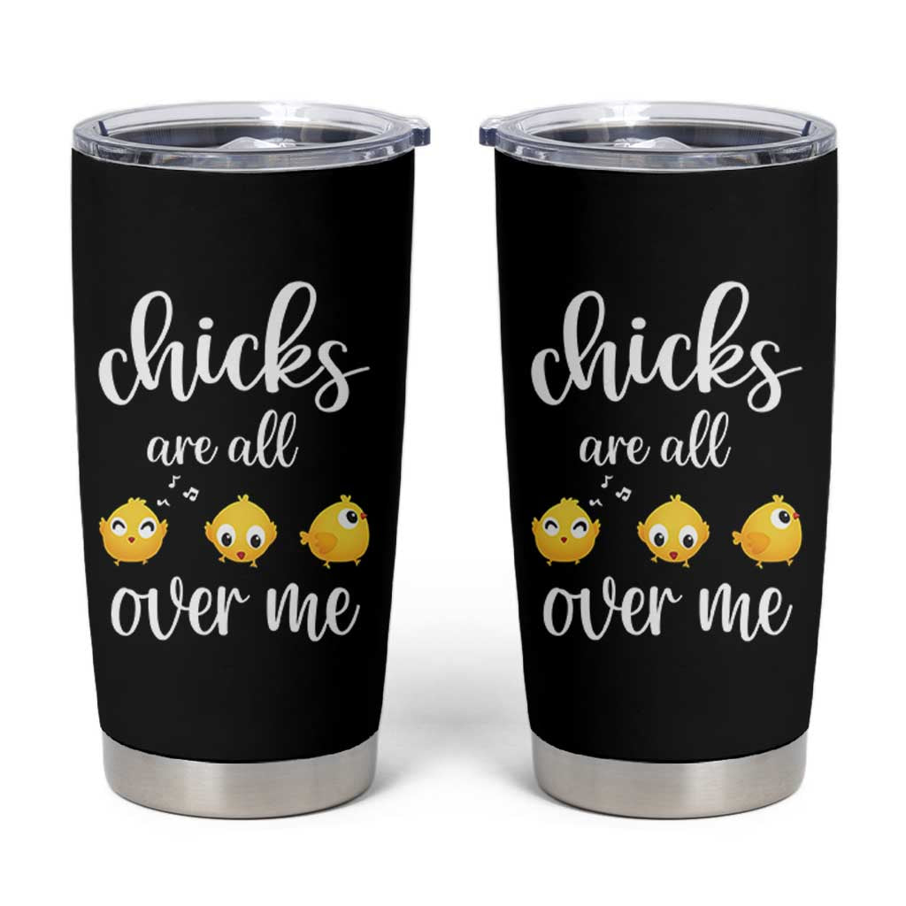 Chicks Are All Over Me Tumbler Cup Funny Easter Kids