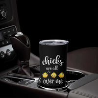 Chicks Are All Over Me Tumbler Cup Funny Easter Kids