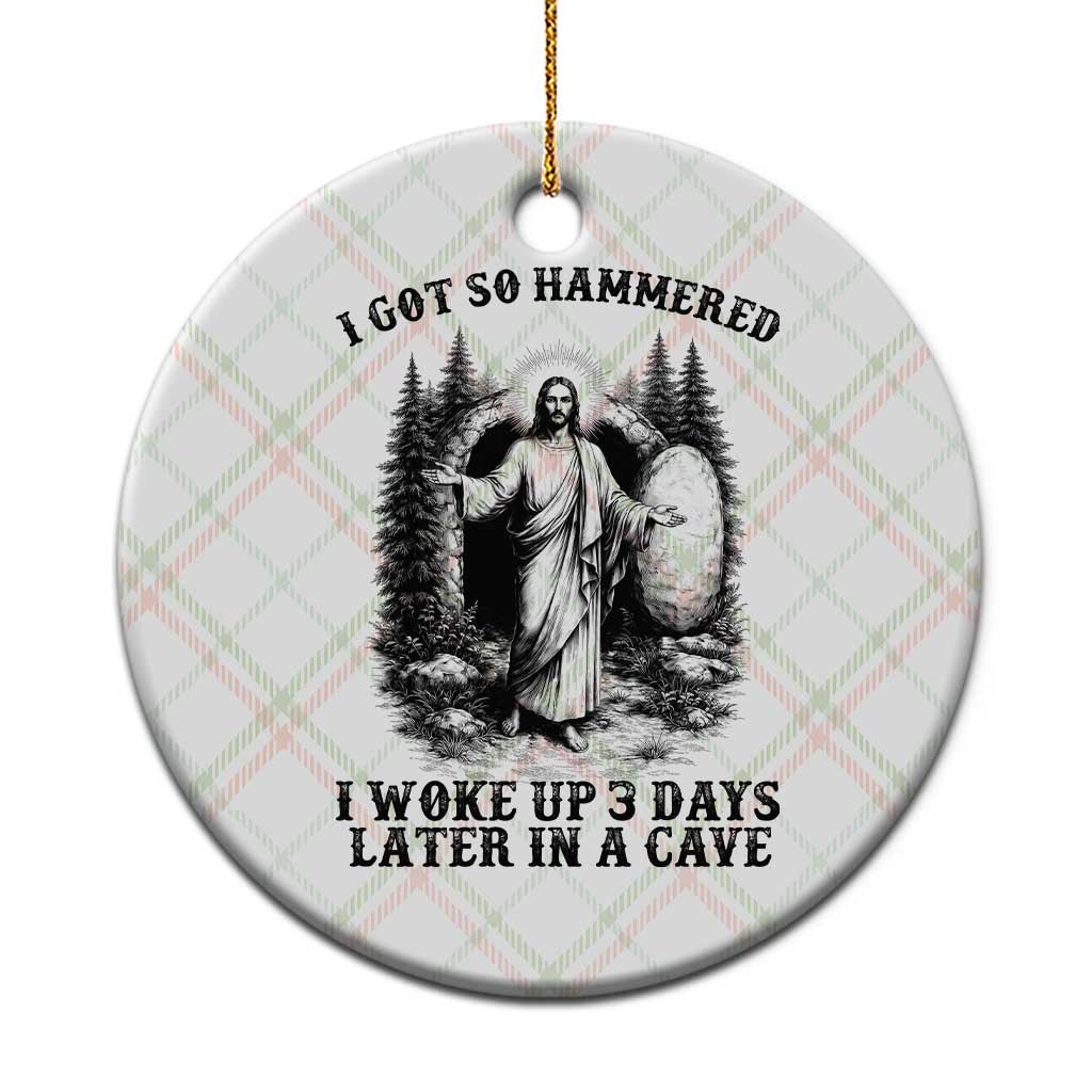Christian Easter Jesus Ceramic Ornament I Got So Hammered Woke Up 3 Days