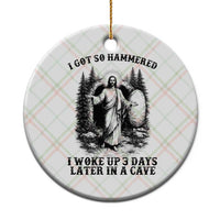 Christian Easter Jesus Ceramic Ornament I Got So Hammered Woke Up 3 Days