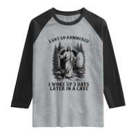Christian Easter Jesus Raglan Shirt I Got So Hammered Woke Up 3 Days