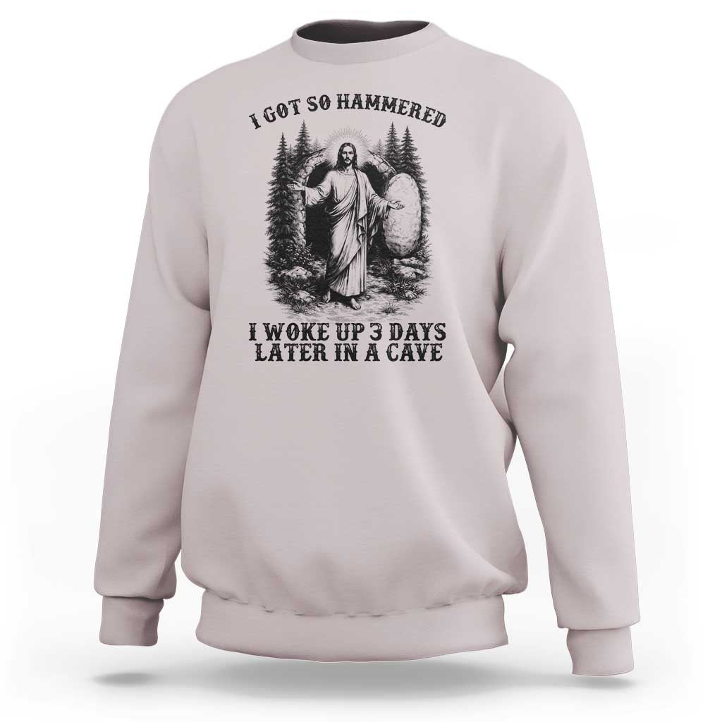 Christian Easter Jesus Sweatshirt I Got So Hammered Woke Up 3 Days