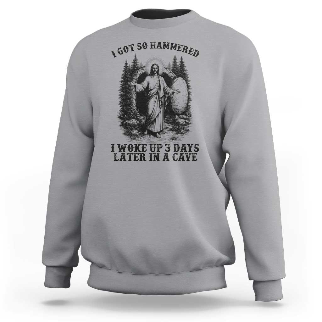 Christian Easter Jesus Sweatshirt I Got So Hammered Woke Up 3 Days