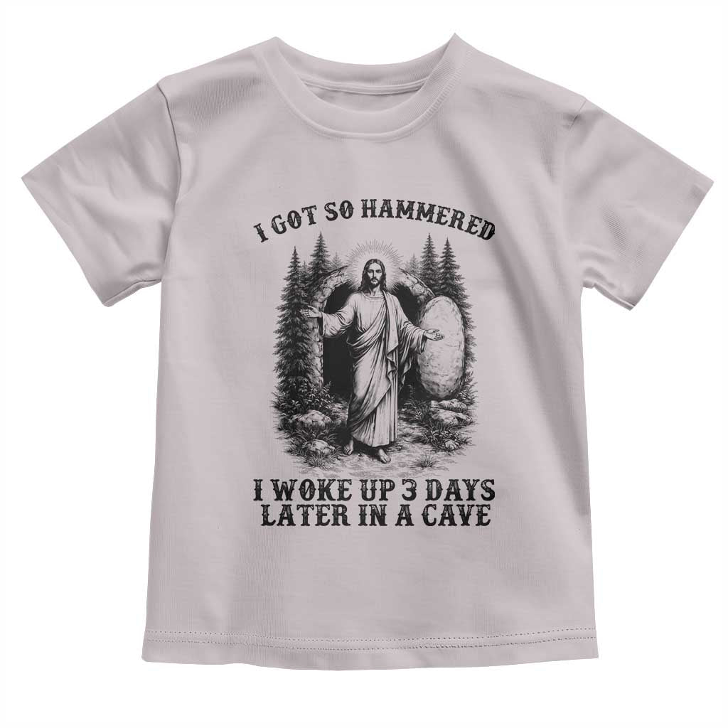Christian Easter Jesus Toddler T Shirt I Got So Hammered Woke Up 3 Days