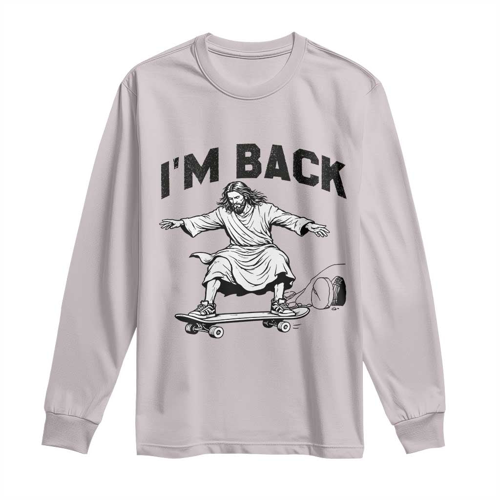 Christian Easter Long Sleeve Shirt Funny Skateboard Jesus I am Back
