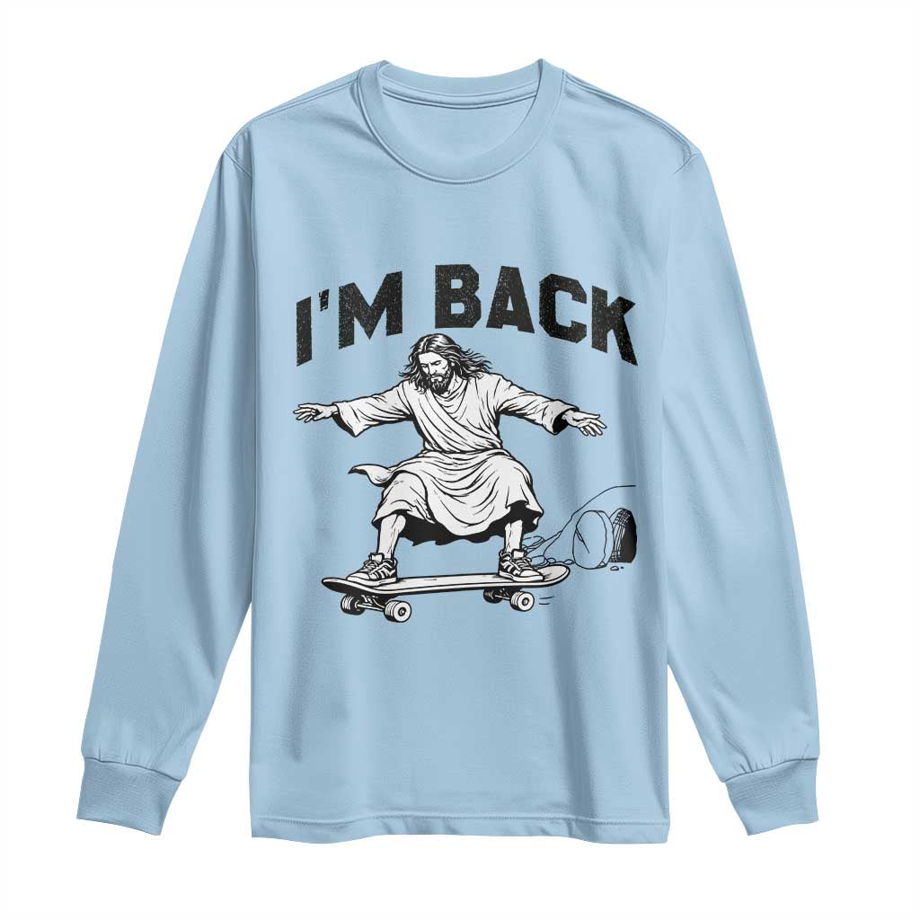 Christian Easter Long Sleeve Shirt Funny Skateboard Jesus I am Back