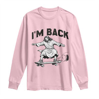 Christian Easter Long Sleeve Shirt Funny Skateboard Jesus I am Back