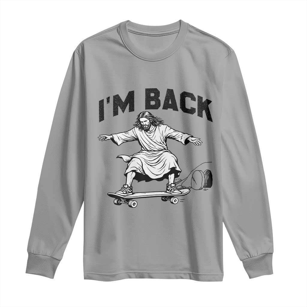 Christian Easter Long Sleeve Shirt Funny Skateboard Jesus I am Back