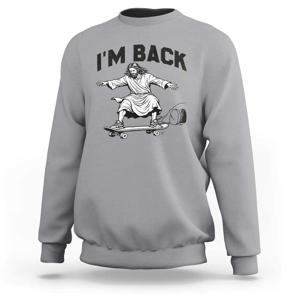 Christian Easter Sweatshirt Funny Skateboard Jesus I am Back