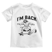 Christian Easter Toddler T Shirt Funny Skateboard Jesus I am Back