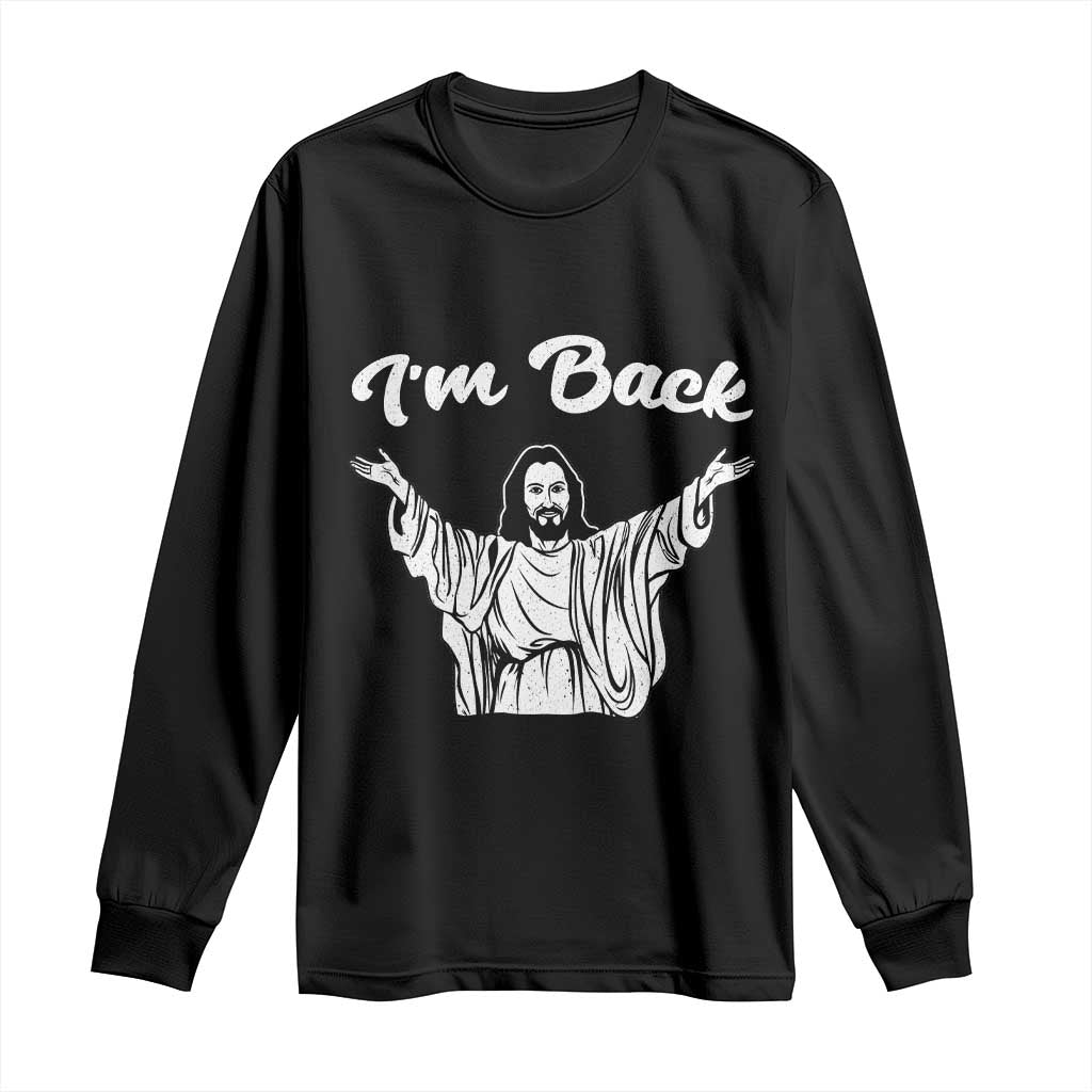 Funny Easter Jesus Meme Long Sleeve Shirt I'm Back
