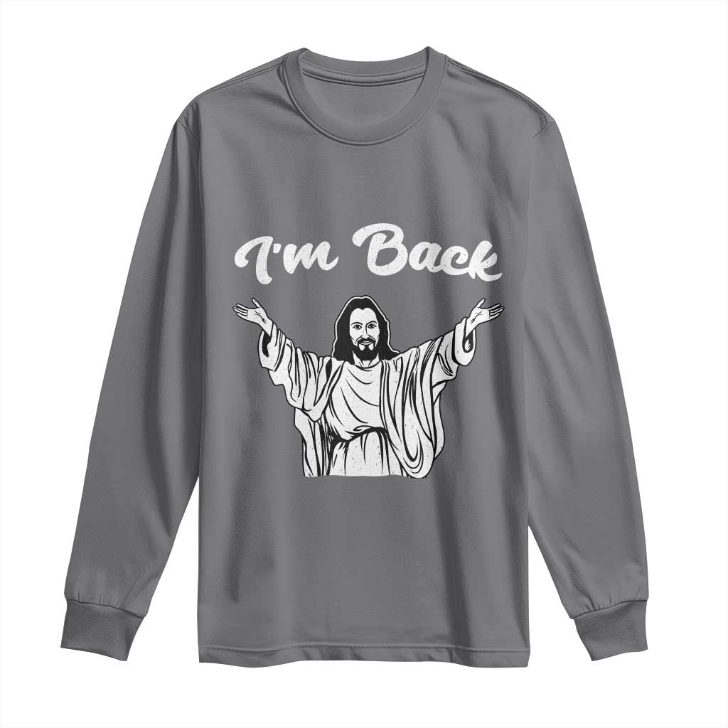 Funny Easter Jesus Meme Long Sleeve Shirt I'm Back