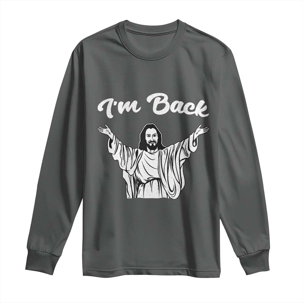 Funny Easter Jesus Meme Long Sleeve Shirt I'm Back