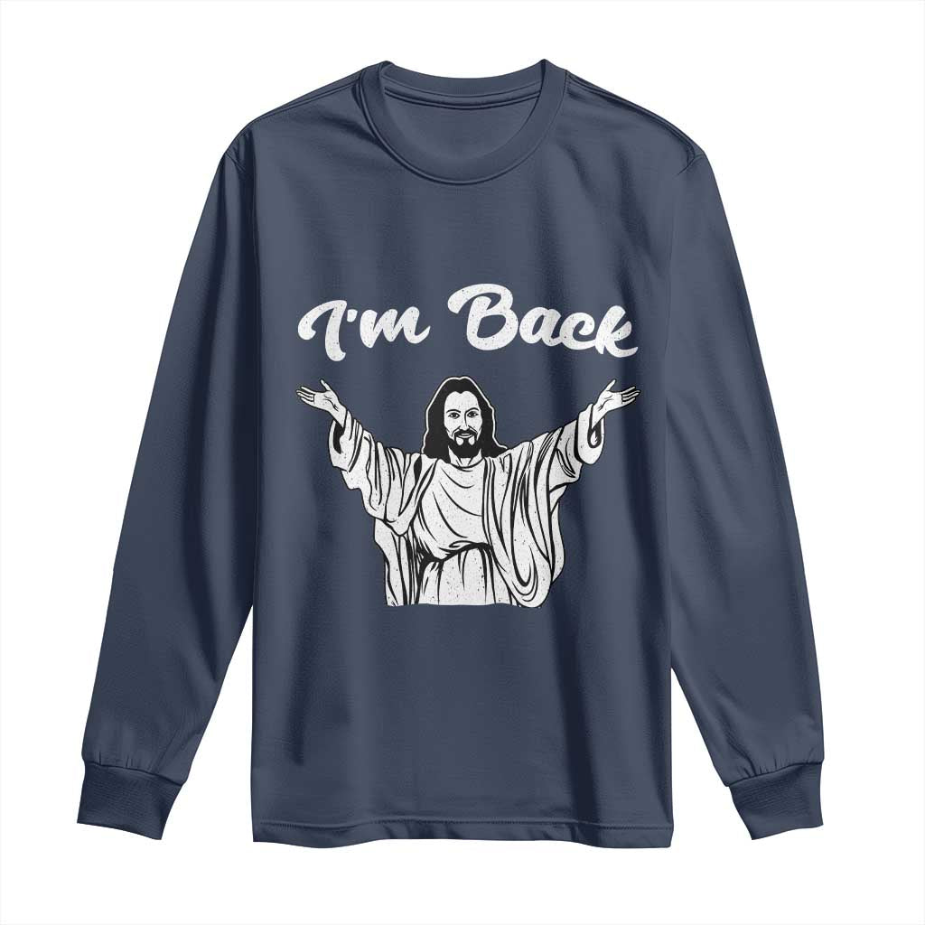 Funny Easter Jesus Meme Long Sleeve Shirt I'm Back